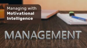 Managing with Motivational Intelligence
