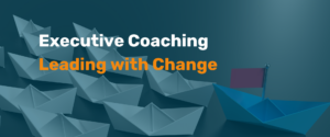 Executive Coaching: Leading with Change